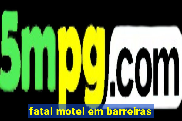 fatal motel em barreiras